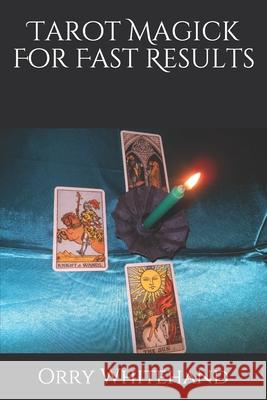 Tarot Magick For Fast Results Orry Whitehand 9798737539054