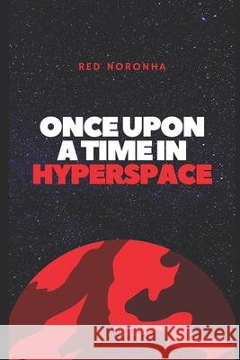 Once Upon a Time in Hyperspace Remus Noronha, Red Noronha 9798737827052