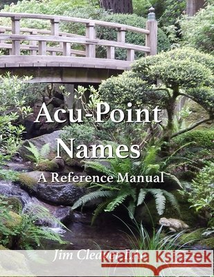 Acu-Point Names: A Reference Manual Jim Cleaver Lac   9798738057199 Independently Published