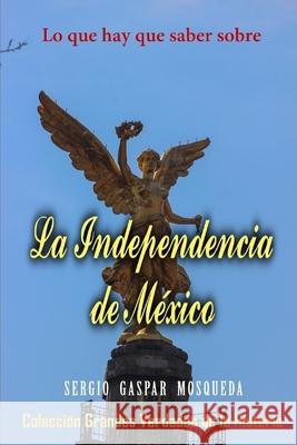 La farsa de la Independencia de México Sergio Gaspar Mosqueda 9798738254529 Independently Published