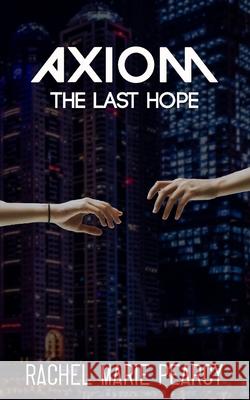 Axiom: The Last Hope Rachel Marie Pearcy 9798738310836 Independently Published