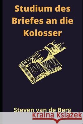 Studium des Briefes an die Kolosser van de Berg Steven van de Berg 9798738702259 Independently published