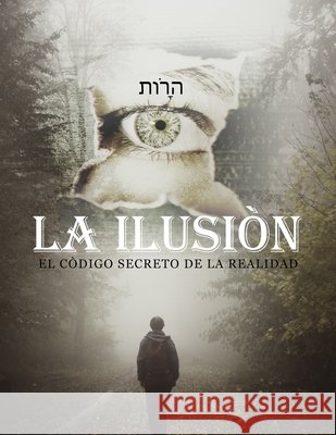 La Ilusiòn: El Còdigo Secreto de la Realidad Feller, H. R. 9798738831713
