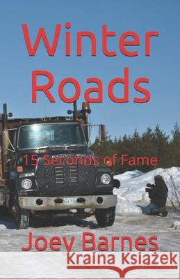 Winter Roads: 15 Seconds of Fame Barnes Koo, Joey 9798738889295 Independently published