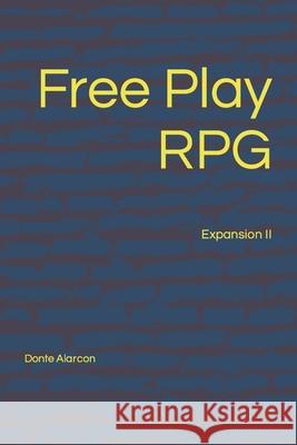 Free Play RPG: Expansion II Alarcon, Donte 9798738958199 Independently published