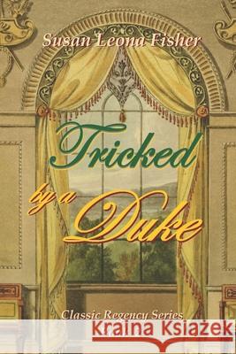 Tricked by a Duke: A Regency romance Fisher, Susan Leona 9798739042132