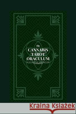 The Cannabis Tarot(TM) Oraculum: A Divination Inspiration Guidebook Beautiful Existence 9798739199263 Independently Published