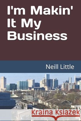 I'm Makin' It My Business Little, Neill 9798739304131