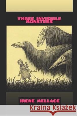 Three Invisible Monsters: Who they are and how to fight them Irene Mellace 9798739771322 Independently Published