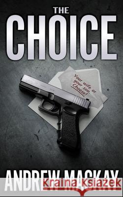The Choice Mackay Andrew Mackay 9798739928825