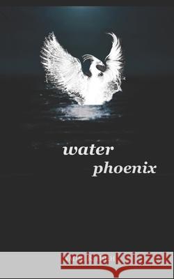 Water Phoenix: Poems of a Journey Hsieh, Valini 9798739989833