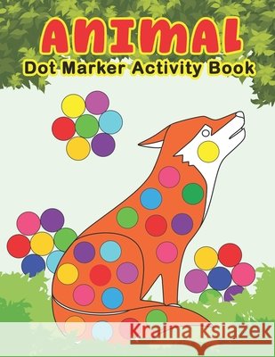 ANIMAL Dot Marker Activity Book: Animals Do a Dot Coloring Book - Preschool Kindergarten Activities - Great gift for Kids Nguyen, The 9798740285108 Independently Published