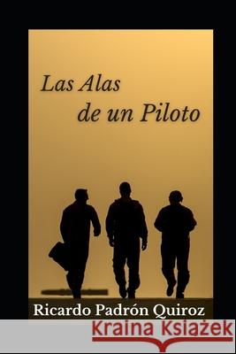 Las Alas de un Piloto Padron Quiroz Ricardo Padron Quiroz 9798740292809 Independently published
