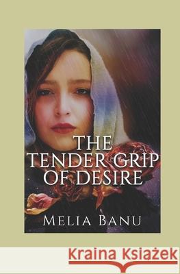 The Tender Grip of Desire Banu Melia Banu 9798740396545