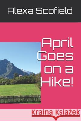 April Goes on a Hike! Alexa Scofield 9798740406886