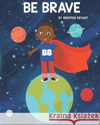 Be Brave Bryant Brenton Bryant 9798740718460