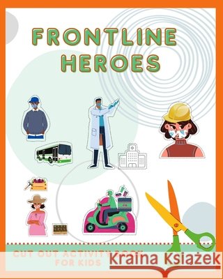 Frontline Heroes - Cut out Activity Book for kids Montenegro, Yara 9798740839929