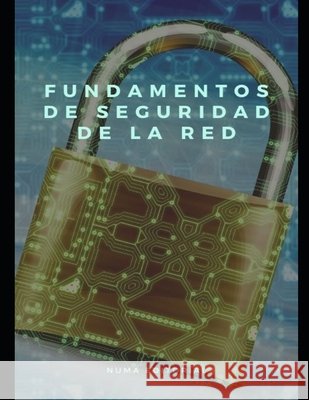 Fundamentos de Seguridad de la Red Numa Editorial 9798740876214