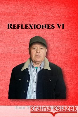 Reflexiones VI Juan Martínez Asensio, Juan Martínez Asensio 9798741428061