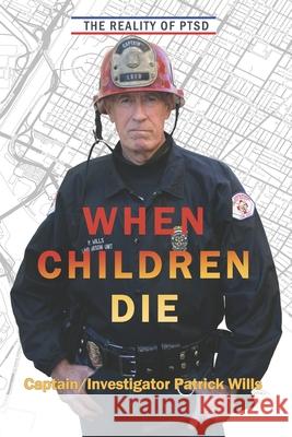 The Reality of PTSD When Children Die Wills Patrick Wills 9798741534014