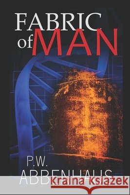 Fabric of Man P W Abbenhaus 9798741567968 Independently Published