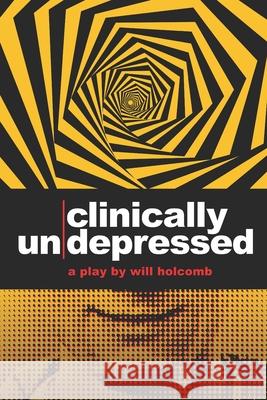 Clinically Un-Depressed Will Holcomb 9798741651100 Independently Published