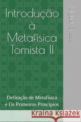 Introdução à Metafísica Tomista 2: Definição de Metafísica e Os Primeiros Princípios Grosso, Miguel 9798741687192 Independently Published