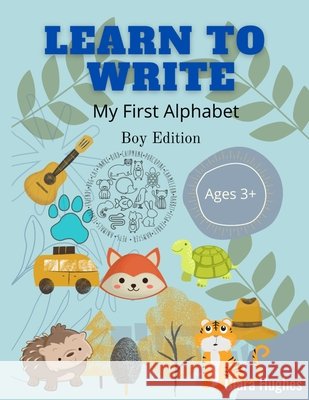 Learn to Write: My First Alphabet - Boy edition Ciara Hughes 9798741979662