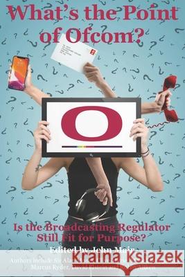 What's the Point of Ofcom? John Mair 9798742003441 Independently Published
