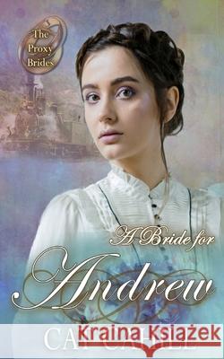 A Bride for Andrew: (The Proxy Brides Book 47) Cat Cahill, V McKevitt 9798742080572 Independently Published