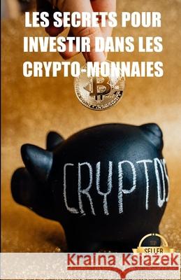 Les secrets pour investir dans les crypto-monnaies: Stratégies, clés et secrets pour le trading de crypto-monnaies Emprendimiento E. Inversión, Tic Tac Ban 9798742167921 Independently published