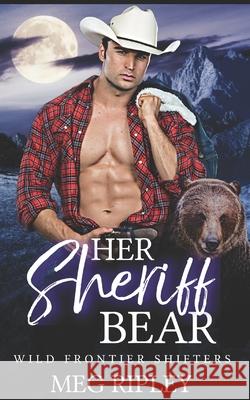 Her Sheriff Bear Ripley Meg Ripley 9798742172130 Independently published