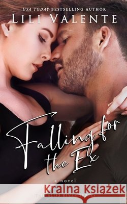 Falling for the Ex: A Small Town Enemies-to-Lovers Romance Valente, Lili 9798742217268