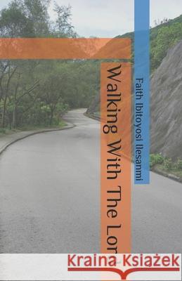 Walking With The Lord Ilesanmi Faith Ibitoyosi Ilesanmi 9798742235798 Independently published