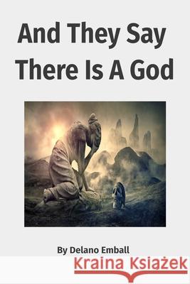 And They Say There Is A God Delano Emball 9798742262312 Independently Published