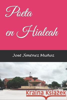 Poeta en Hialeah José Jiménez Muñoz 9798742343516 Independently Published
