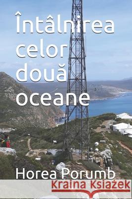 Întâlnirea celor două oceane Horea Porumb 9798742522232 Independently Published