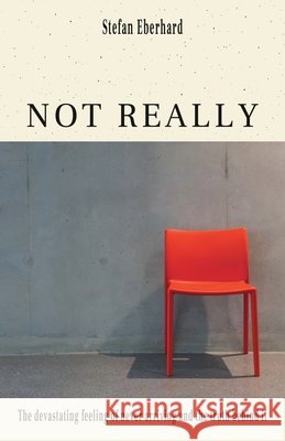 Not Really: The devastating feeling of never arriving and the truth behind it Stefan Eberhard 9798742704928