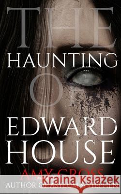 The Haunting of Edward House Amy Cross 9798742724643