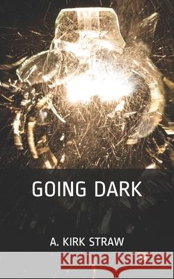 Going Dark Straw, A. Kirk 9798742821564