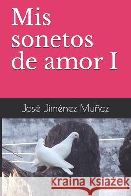 Mis sonetos de amor I Jose Jimenez Munoz   9798742833932 Independently Published