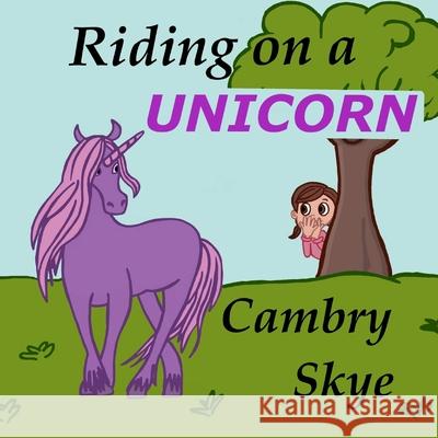 Riding On A Unicorn Cambry Skye, Gabrielle Speth 9798742838456 Independently Published