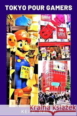 Tokyo Pour Gamers NALTO KEI D. NALTO 9798743132362 Independently published