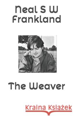 The Weaver Frankland Neal S W Frankland 9798743160747 Independently published