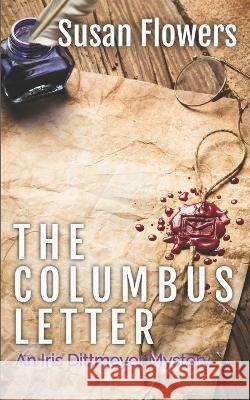 The Columbus Letter: An Iris Dittmeyer Mystery Susan Flowers   9798743191956 Independently Published
