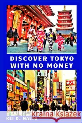 Discover Tokyo With No Money NALTO KEI D. NALTO 9798743271238 Independently published