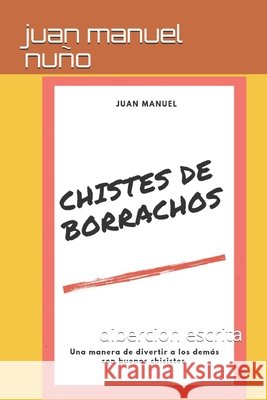Chistes de borrachos: dibercion escrita Nuño, Juan Manuel 9798743371570