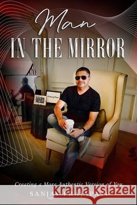 Man in the Mirror: Creating a More Authentic Version of You Prajapati, Bhavna 9798743490868