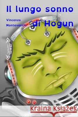 Il lungo sonno di Hogun Vincenzo Montevecchi 9798743521067