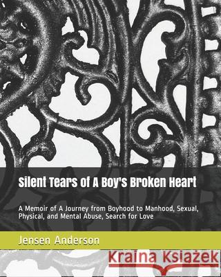 Silent Tears of A Boy's Broken Heart Jensen Kyle Anderson 9798743690930 Independently Published
